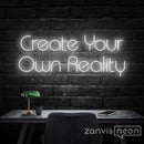 Create Your Own Reality Neon Sign - Custom Neon Signs | LED Neon Signs | Zanvis Neon®