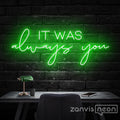 IT WAS ALWAYS YOU Neon Sign - Custom Neon Signs | LED Neon Signs | Zanvis Neon®
