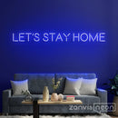 Let's Stay Home Neon Sign - Custom Neon Signs | LED Neon Signs | Zanvis Neon®
