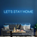 Let's Stay Home Neon Sign - Custom Neon Signs | LED Neon Signs | Zanvis Neon®