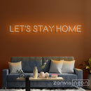 Let's Stay Home Neon Sign - Custom Neon Signs | LED Neon Signs | Zanvis Neon®