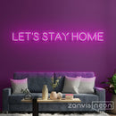 Let's Stay Home Neon Sign - Custom Neon Signs | LED Neon Signs | Zanvis Neon®