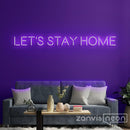 Let's Stay Home Neon Sign - Custom Neon Signs | LED Neon Signs | Zanvis Neon®