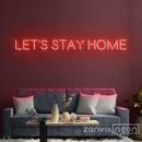 Let's Stay Home Neon Sign - Custom Neon Signs | LED Neon Signs | Zanvis Neon®