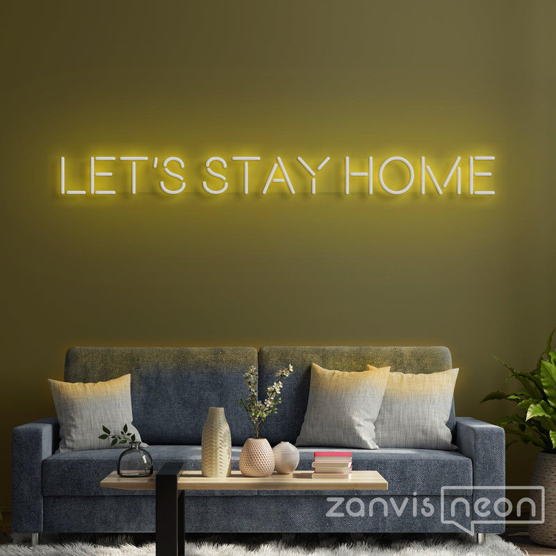 Let's Stay Home Neon Sign - Custom Neon Signs | LED Neon Signs | Zanvis Neon®