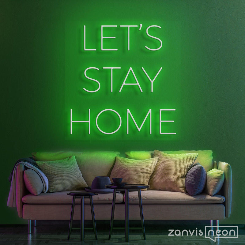 LET'S STAY HOME LED NEON SIGN - Custom Neon Signs | LED Neon Signs | Zanvis Neon®