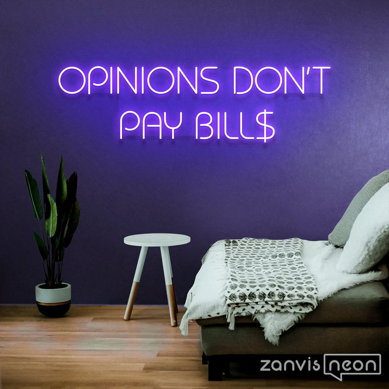 Opinions Don't Pay Bill Neon Sign
