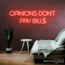 Opinions Don't Pay Bill Neon Sign - Custom Neon Signs | LED Neon Signs | Zanvis Neon®