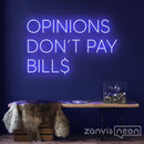 Opinions Don't Pay Bill Neon Sign - Custom Neon Signs | LED Neon Signs | Zanvis Neon®