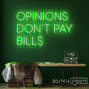 Opinions Don't Pay Bill Neon Sign - Custom Neon Signs | LED Neon Signs | Zanvis Neon®