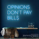 Opinions Don't Pay Bill Neon Sign - Custom Neon Signs | LED Neon Signs | Zanvis Neon®