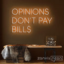 Opinions Don't Pay Bill Neon Sign - Custom Neon Signs | LED Neon Signs | Zanvis Neon®