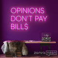 Opinions Don't Pay Bill Neon Sign - Custom Neon Signs | LED Neon Signs | Zanvis Neon®