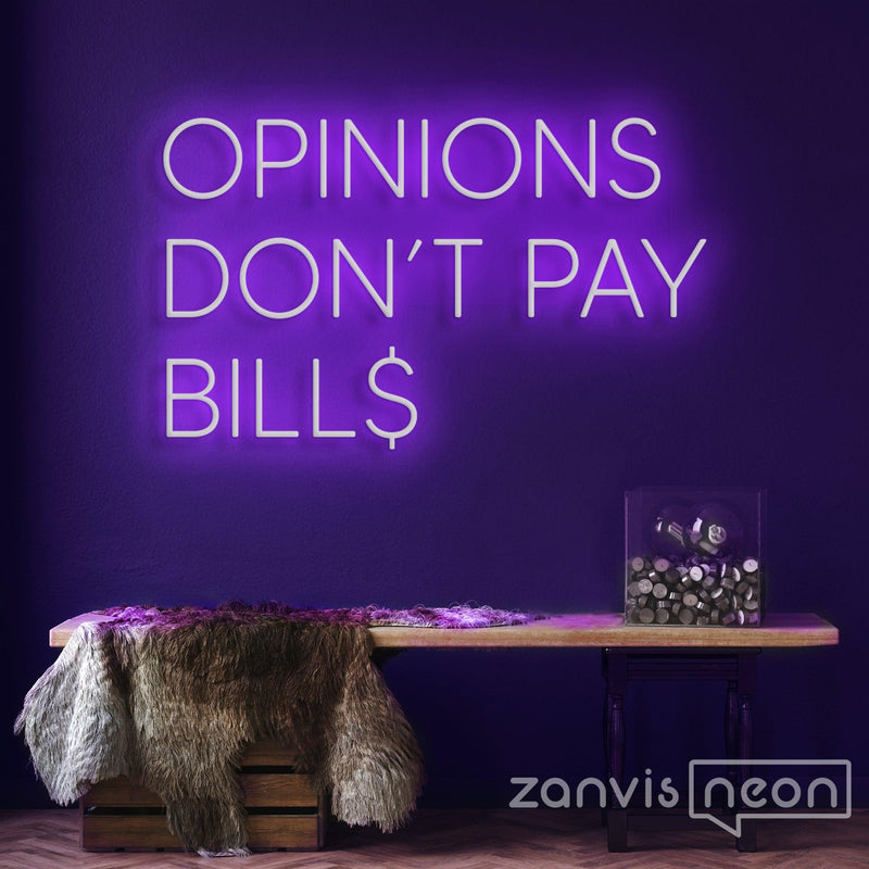 Opinions Don't Pay Bill Neon Sign