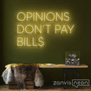 Opinions Don't Pay Bill Neon Sign - Custom Neon Signs | LED Neon Signs | Zanvis Neon®