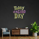 Today Is A Good Day Led Neon Acrylic Artwork - Custom Neon Signs | LED Neon Signs | Zanvis Neon®
