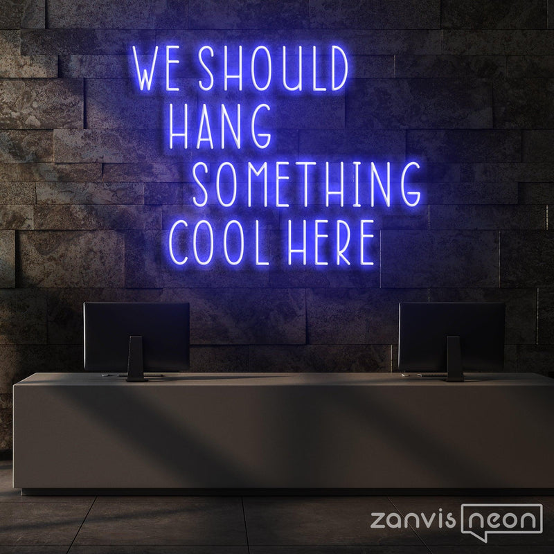 We Should Hang Something Cool Here Neon Sign - Custom Neon Signs | LED Neon Signs | Zanvis Neon®