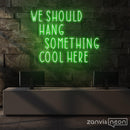 We Should Hang Something Cool Here Neon Sign - Custom Neon Signs | LED Neon Signs | Zanvis Neon®