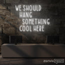 We Should Hang Something Cool Here Neon Sign - Custom Neon Signs | LED Neon Signs | Zanvis Neon®