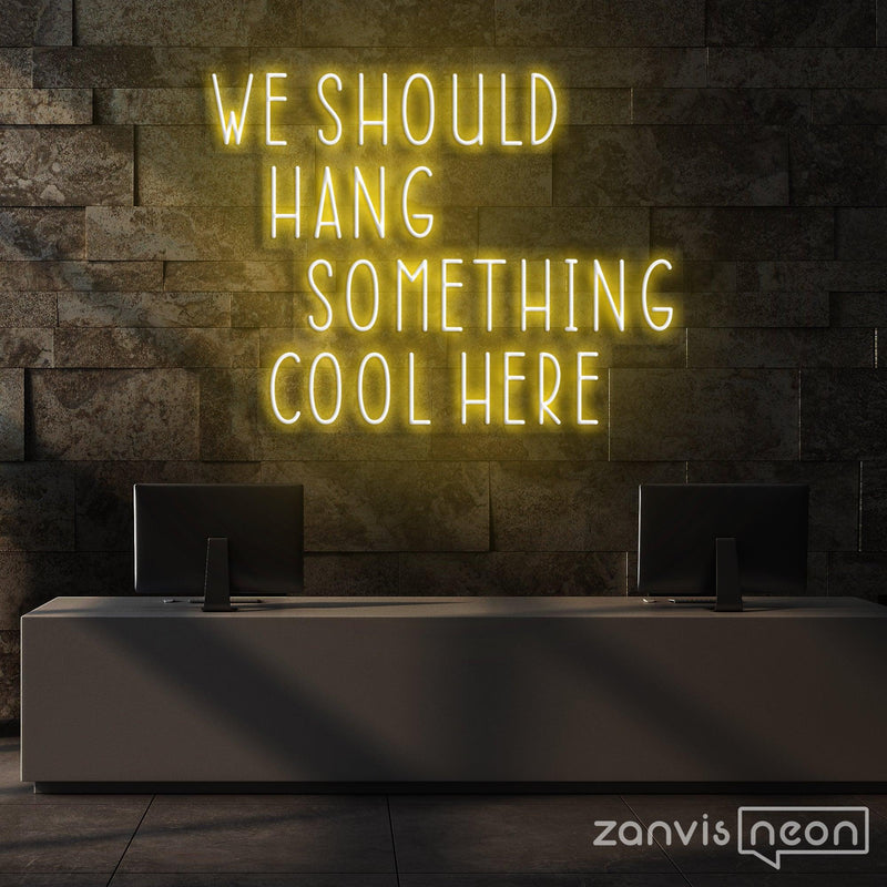We Should Hang Something Cool Here Neon Sign - Custom Neon Signs | LED Neon Signs | Zanvis Neon®