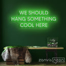 We Should Hang Something Cool Here Neon Sign - Custom Neon Signs | LED Neon Signs | Zanvis Neon®