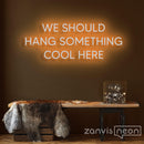 We Should Hang Something Cool Here Neon Sign - Custom Neon Signs | LED Neon Signs | Zanvis Neon®