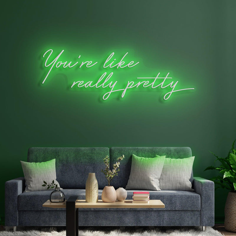 You're Like Really Pretty Neon Sign - Custom Neon Signs | LED Neon Signs | Zanvis Neon®