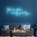You're Like Really Pretty Neon Sign - Custom Neon Signs | LED Neon Signs | Zanvis Neon®