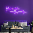 You're Like Really Pretty Neon Sign - Custom Neon Signs | LED Neon Signs | Zanvis Neon®