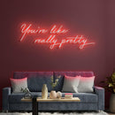 You're Like Really Pretty Neon Sign - Custom Neon Signs | LED Neon Signs | Zanvis Neon®