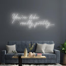 You're Like Really Pretty Neon Sign - Custom Neon Signs | LED Neon Signs | Zanvis Neon®