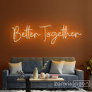 Better Together Neon Sign - Custom Neon Signs | LED Neon Signs | Zanvis Neon®