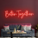 Better Together Neon Sign - Custom Neon Signs | LED Neon Signs | Zanvis Neon®