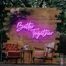 Better Together Neon Sign - Custom Neon Signs | LED Neon Signs | Zanvis Neon®