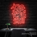 Do Epic Shit Neon Sign - Custom Neon Signs | LED Neon Signs | Zanvis Neon®