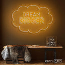 Dream Bigger Neon Sign - Custom Neon Signs | LED Neon Signs | Zanvis Neon®