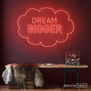 Dream Bigger Neon Sign - Custom Neon Signs | LED Neon Signs | Zanvis Neon®