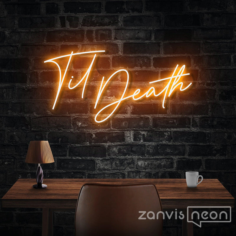 TIL DEATH Neon Sign - Custom Neon Signs | LED Neon Signs | Zanvis Neon®
