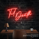 TIL DEATH Neon Sign - Custom Neon Signs | LED Neon Signs | Zanvis Neon®
